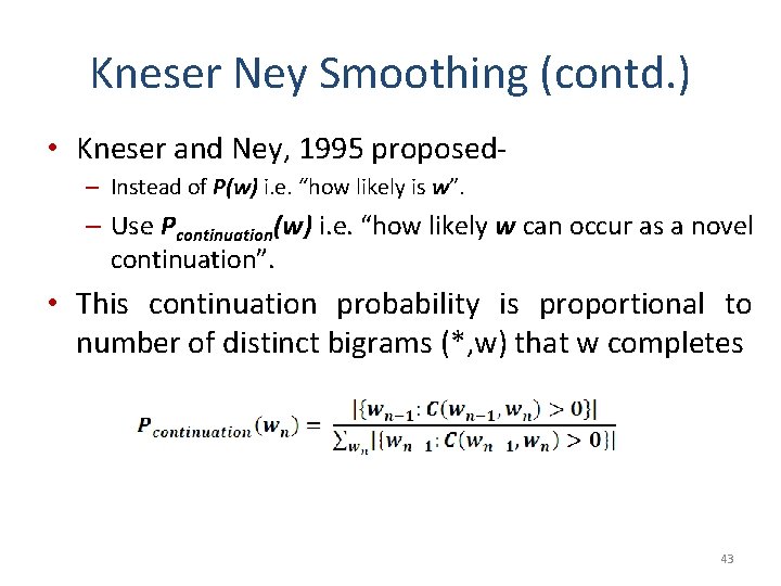 Kneser Ney Smoothing (contd. ) • Kneser and Ney, 1995 proposed– Instead of P(w)