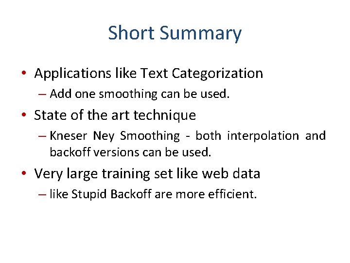 Short Summary • Applications like Text Categorization – Add one smoothing can be used.