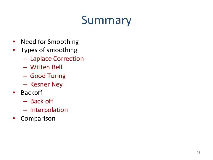 Summary • Need for Smoothing • Types of smoothing – Laplace Correction – Witten
