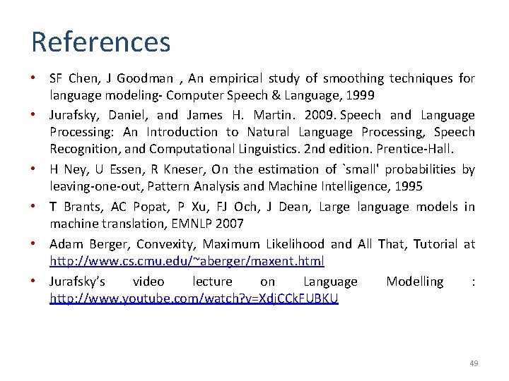 References • SF Chen, J Goodman , An empirical study of smoothing techniques for