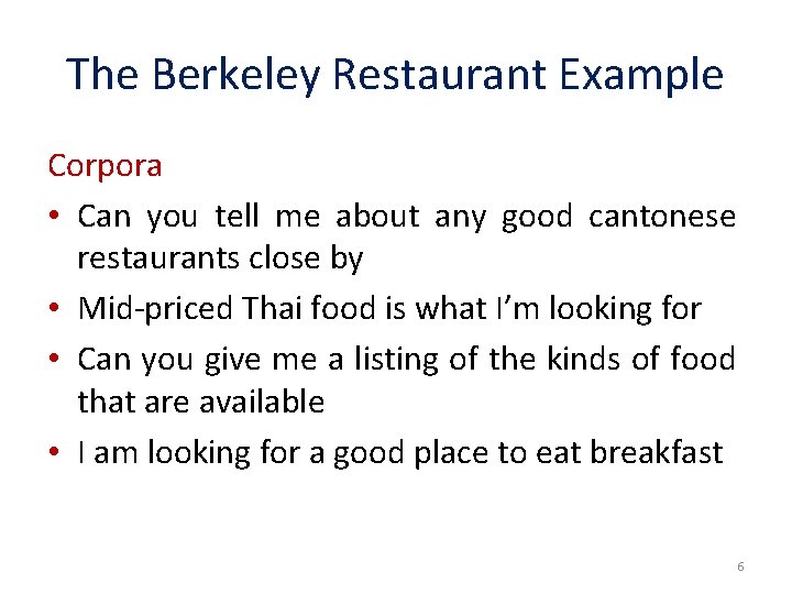 The Berkeley Restaurant Example Corpora • Can you tell me about any good cantonese