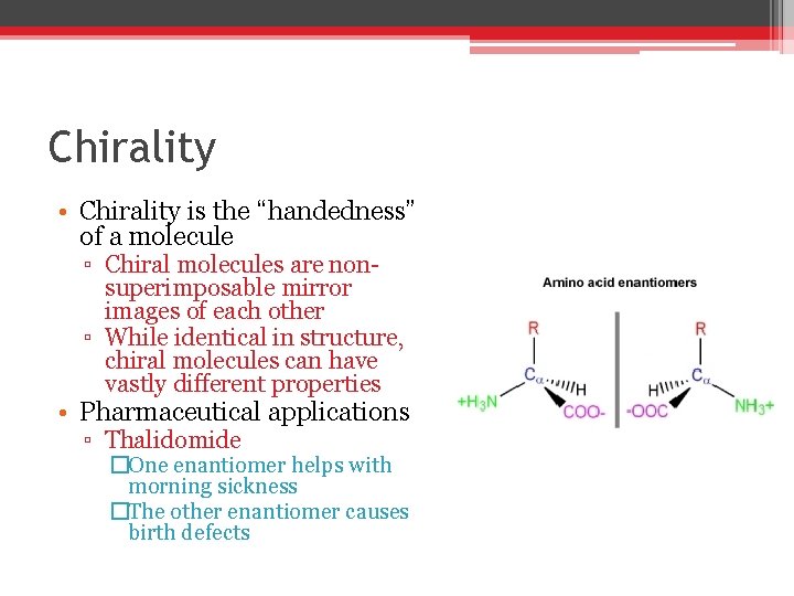 Chirality • Chirality is the “handedness” of a molecule ▫ Chiral molecules are nonsuperimposable Chirality • Chirality is the “handedness” of a molecule ▫ Chiral molecules are nonsuperimposable