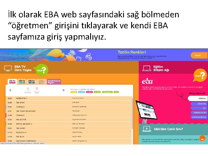 İlk olarak EBA web sayfasındaki sağ bölmeden “öğretmen” girişini tıklayarak ve kendi EBA sayfamıza