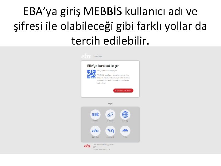 EBA’ya giriş MEBBİS kullanıcı adı ve şifresi ile olabileceği gibi farklı yollar da tercih