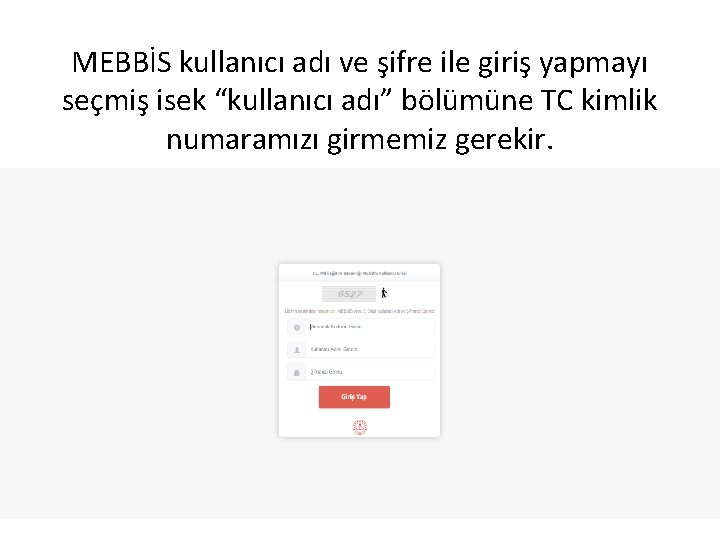 MEBBİS kullanıcı adı ve şifre ile giriş yapmayı seçmiş isek “kullanıcı adı” bölümüne TC