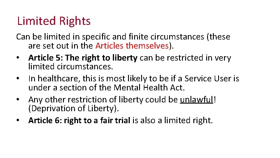 Limited Rights Can be limited in specific and finite circumstances (these are set out