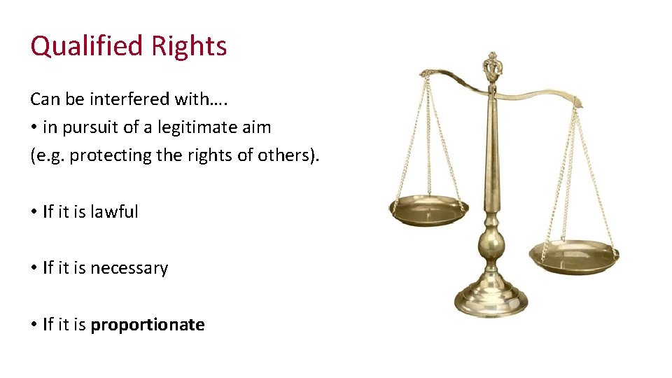 Qualified Rights Can be interfered with…. • in pursuit of a legitimate aim (e.