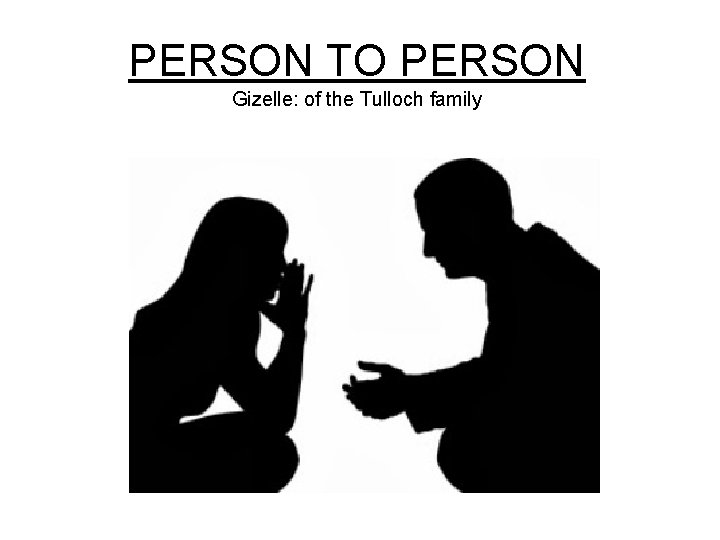 PERSON TO PERSON Gizelle: of the Tulloch family 