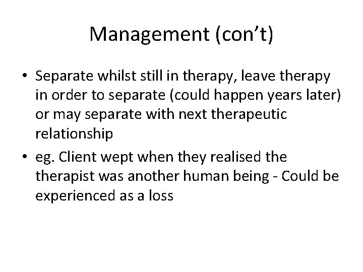 Management (con’t) • Separate whilst still in therapy, leave therapy in order to separate