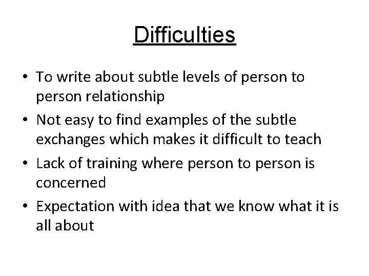 Difficulties • To write about subtle levels of person to person relationship • Not
