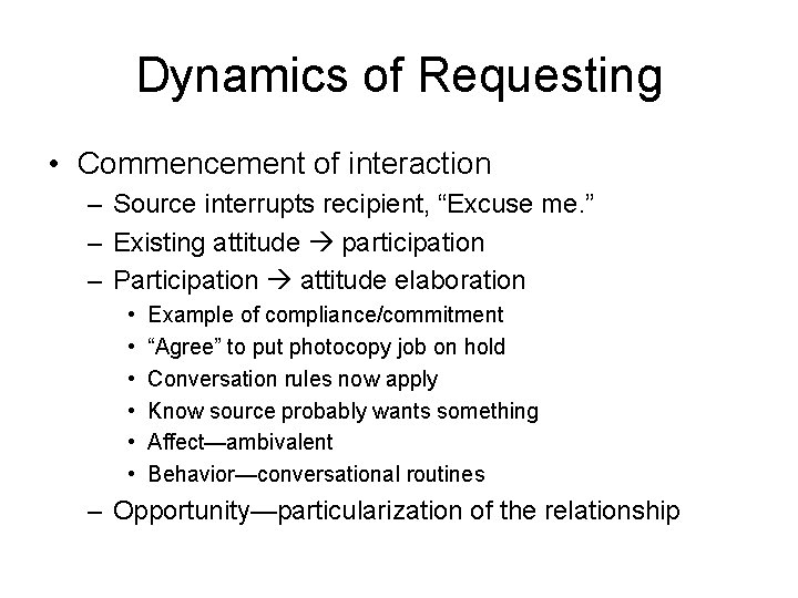 Dynamics of Requesting • Commencement of interaction – Source interrupts recipient, “Excuse me. ”