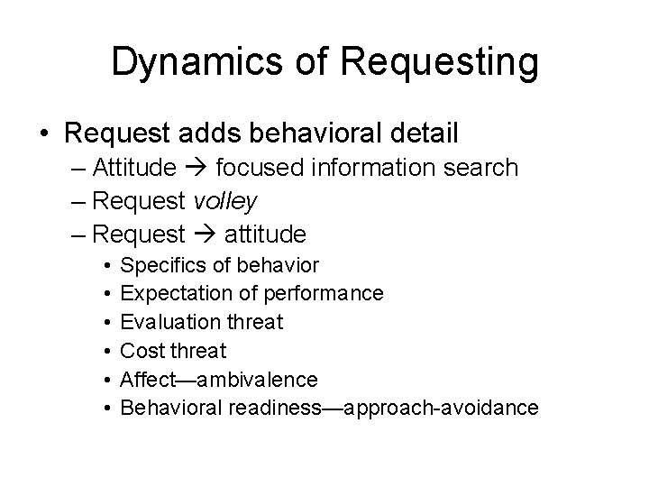 Dynamics of Requesting • Request adds behavioral detail – Attitude focused information search –