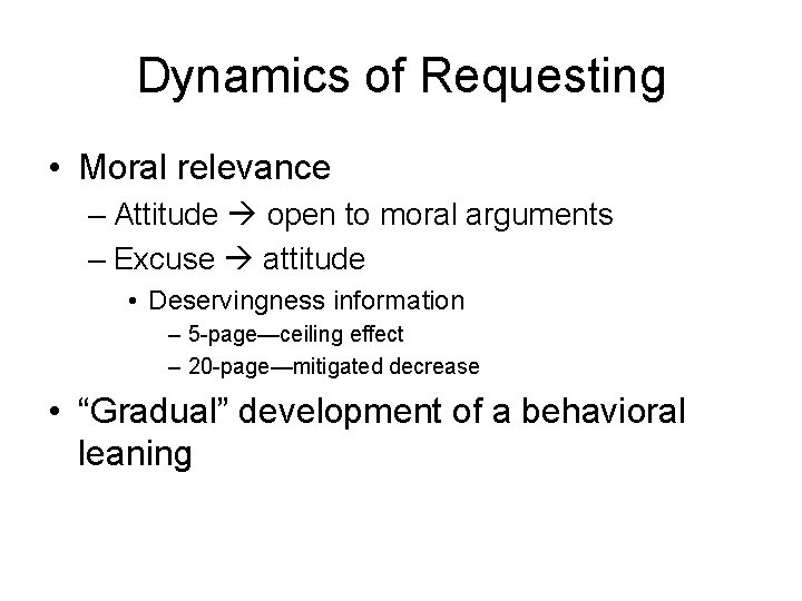 Dynamics of Requesting • Moral relevance – Attitude open to moral arguments – Excuse