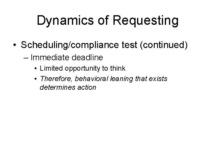 Dynamics of Requesting • Scheduling/compliance test (continued) – Immediate deadline • Limited opportunity to