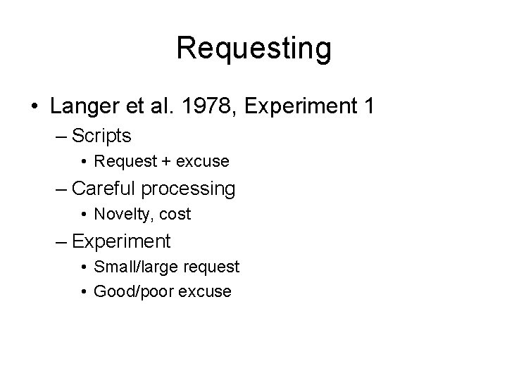 Requesting • Langer et al. 1978, Experiment 1 – Scripts • Request + excuse