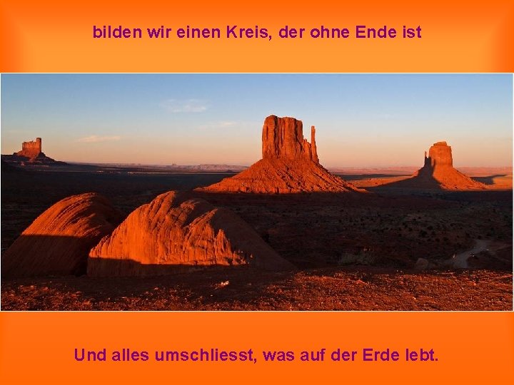 bilden wir einen Kreis, der ohne Ende ist Und alles umschliesst, was auf der