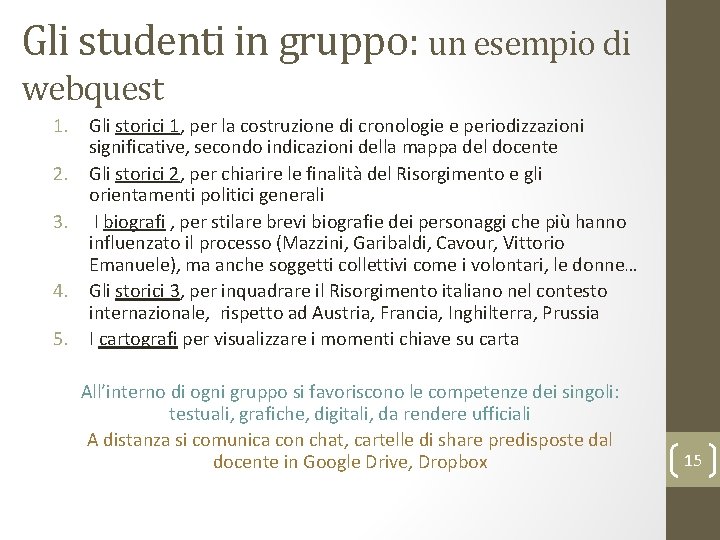 Gli studenti in gruppo: un esempio di webquest 1. Gli storici 1, per la