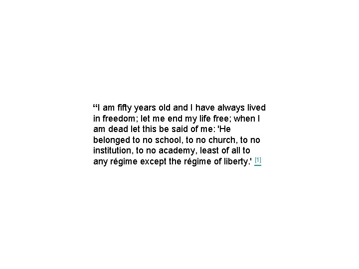 “I am fifty years old and I have always lived in freedom; let me