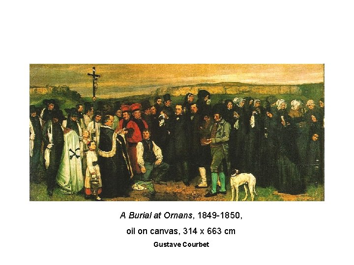 A Burial at Ornans, 1849 -1850, oil on canvas, 314 x 663 cm Gustave