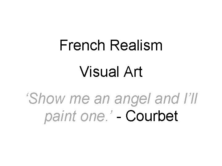 French Realism Visual Art ‘Show me an angel and I’ll paint one. ’ -