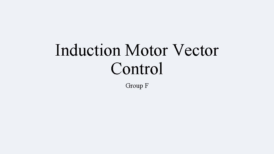 Induction Motor Vector Control Group F 