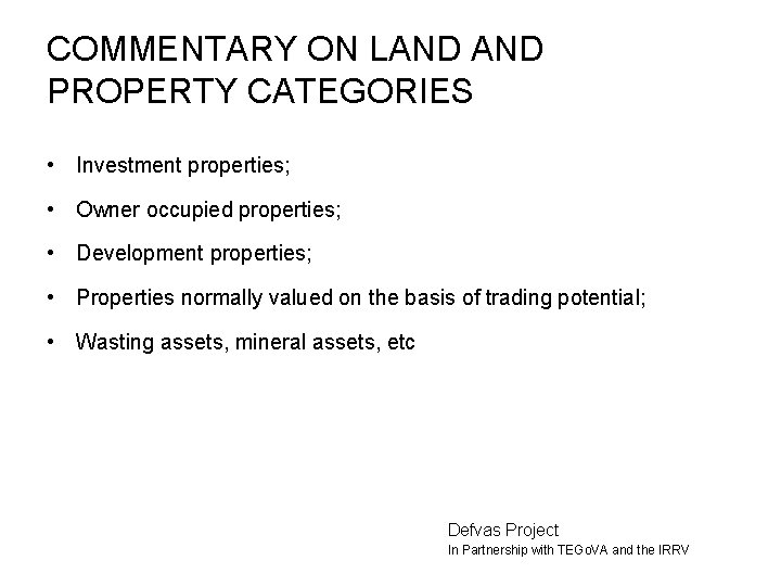 COMMENTARY ON LAND PROPERTY CATEGORIES • Investment properties; • Owner occupied properties; • Development