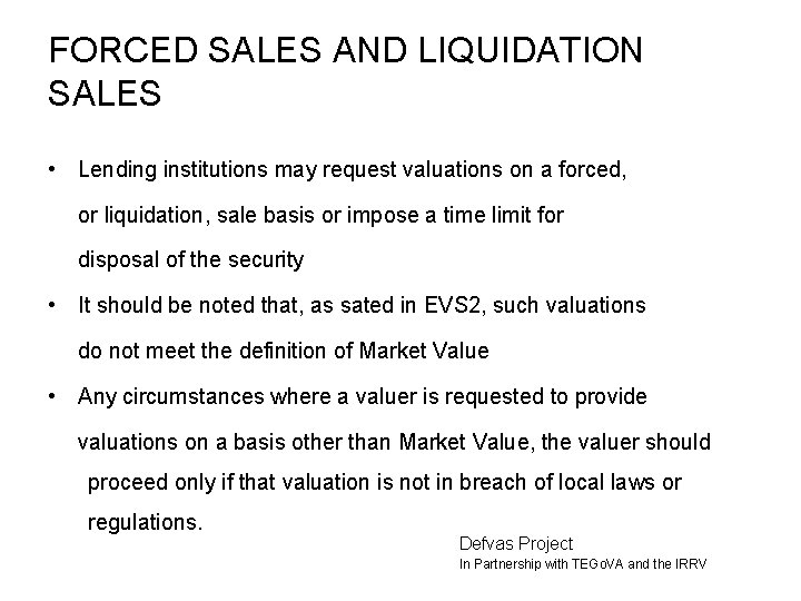 FORCED SALES AND LIQUIDATION SALES • Lending institutions may request valuations on a forced,