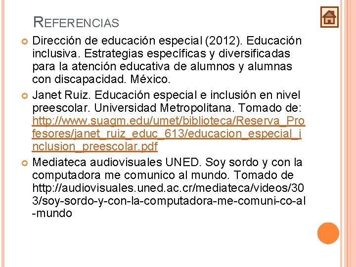 REFERENCIAS Dirección de educación especial (2012). Educación inclusiva. Estrategias específicas y diversificadas para la