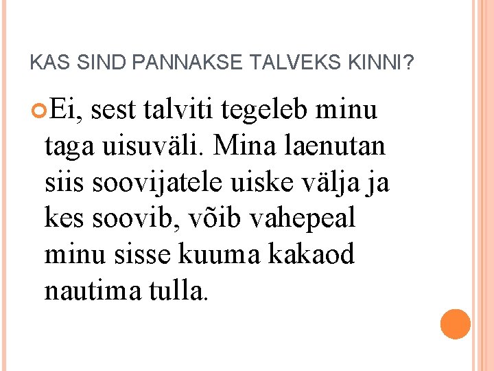KAS SIND PANNAKSE TALVEKS KINNI? Ei, sest talviti tegeleb minu taga uisuväli. Mina laenutan