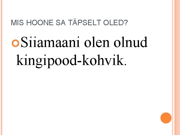 MIS HOONE SA TÄPSELT OLED? Siiamaani olen olnud kingipood-kohvik. 