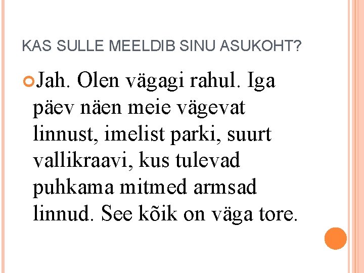 KAS SULLE MEELDIB SINU ASUKOHT? Jah. Olen vägagi rahul. Iga päev näen meie vägevat