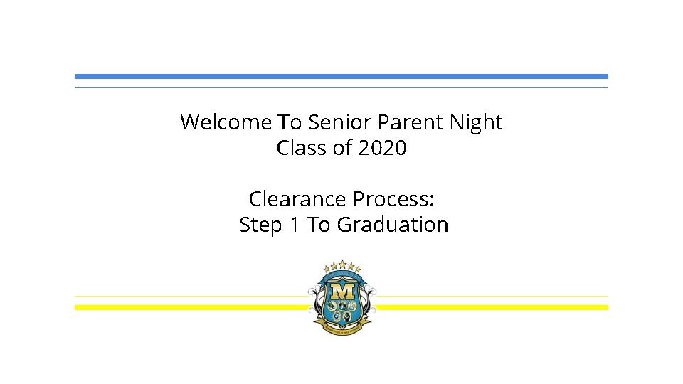 Welcome To Senior Parent Night Class of 2020 Clearance Process: Step 1 To Graduation