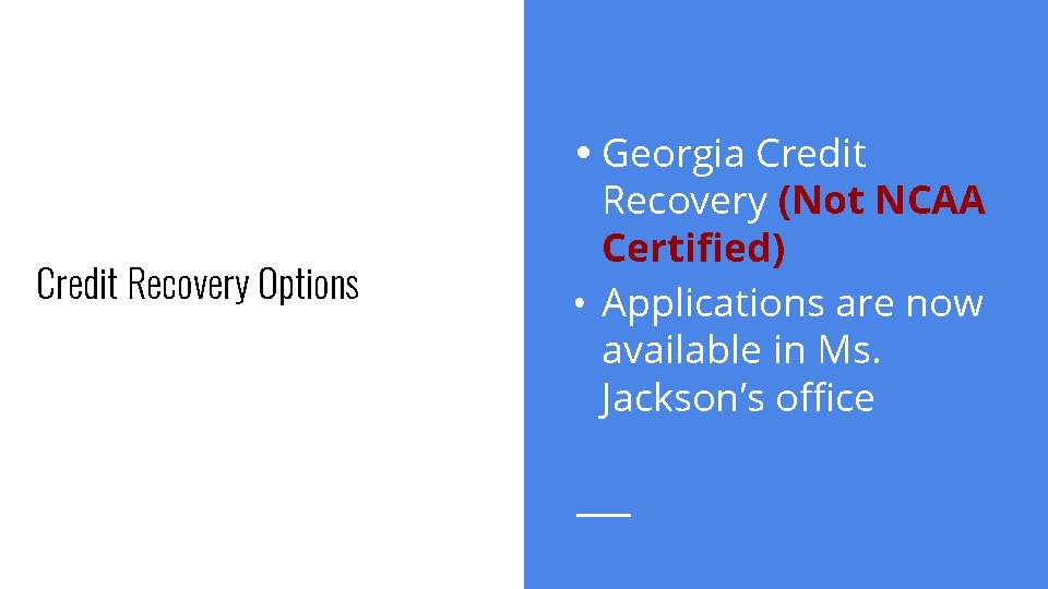 Credit Recovery Options • Georgia Credit Recovery (Not NCAA Certified) • Applications are now