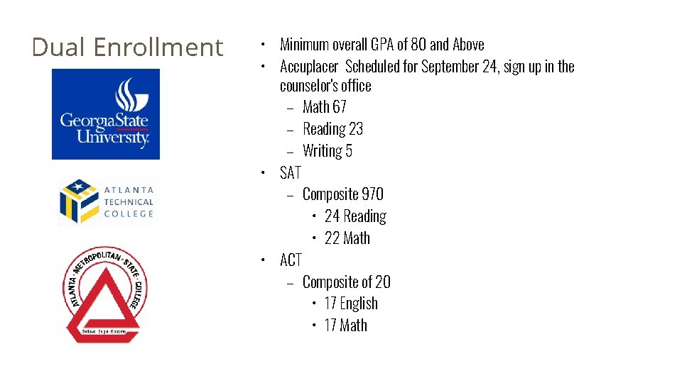 Dual Enrollment • Minimum overall GPA of 80 and Above • Accuplacer Scheduled for