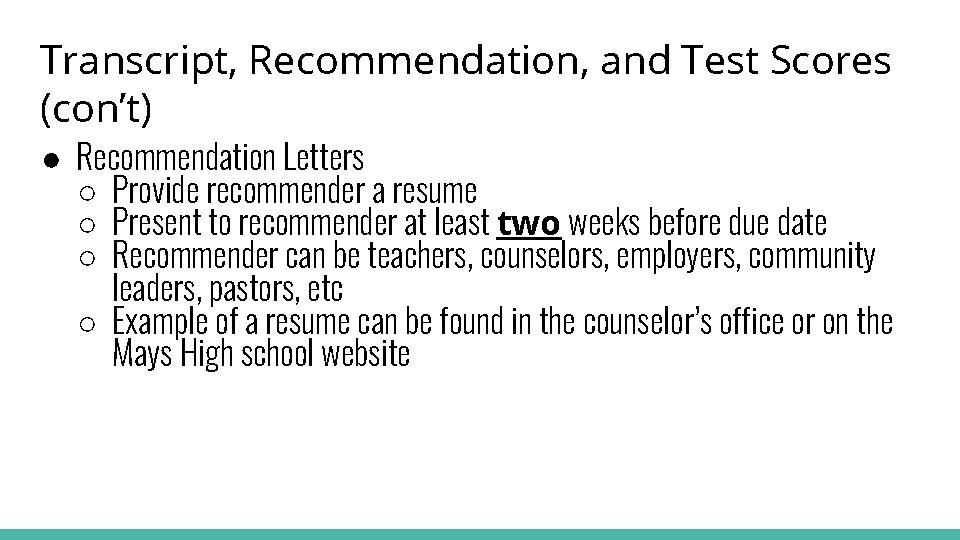 Transcript, Recommendation, and Test Scores (con’t) ● Recommendation Letters ○ Provide recommender a resume