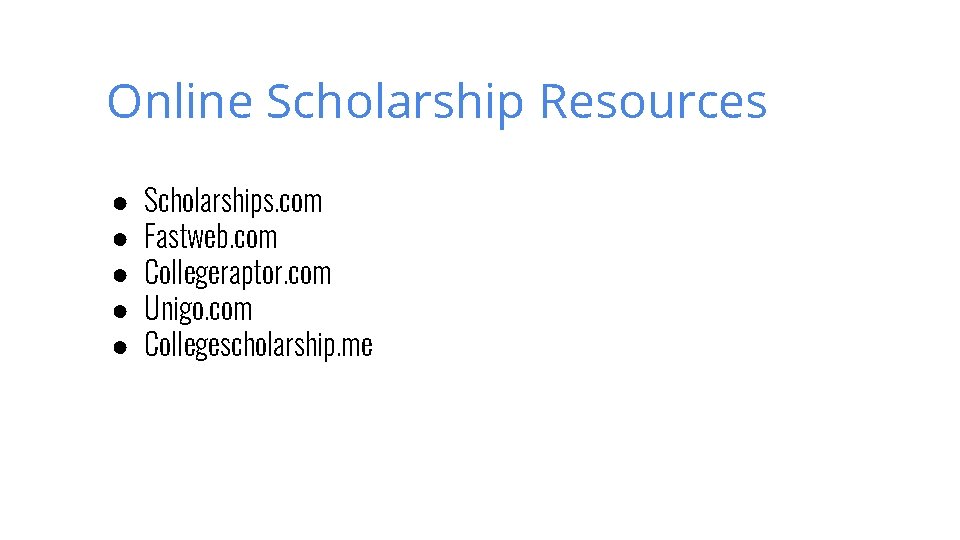 Online Scholarship Resources ● ● ● Scholarships. com Fastweb. com Collegeraptor. com Unigo. com