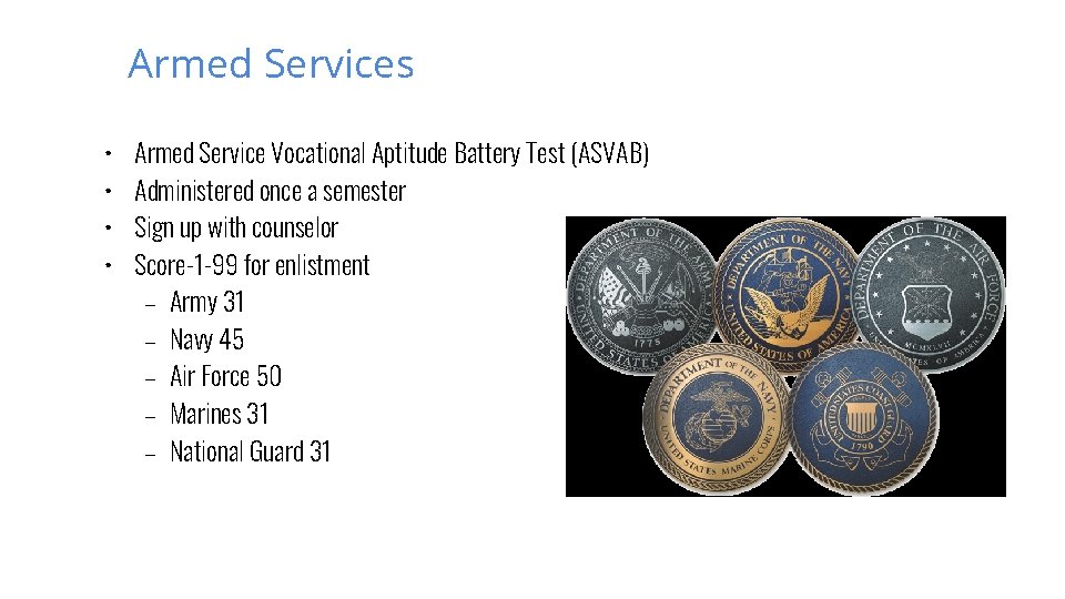 Armed Services • • Armed Service Vocational Aptitude Battery Test (ASVAB) Administered once a