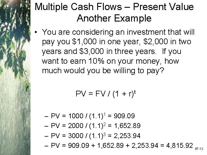 Multiple Cash Flows – Present Value Another Example • You are considering an investment