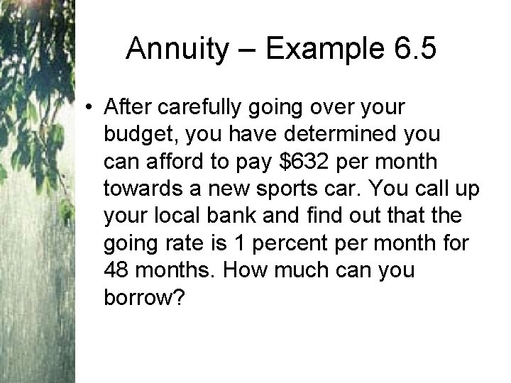 Annuity – Example 6. 5 • After carefully going over your budget, you have