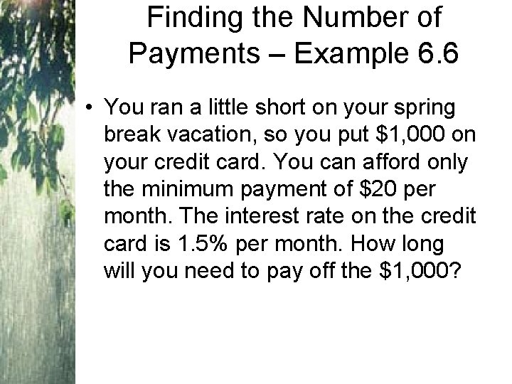 Finding the Number of Payments – Example 6. 6 • You ran a little