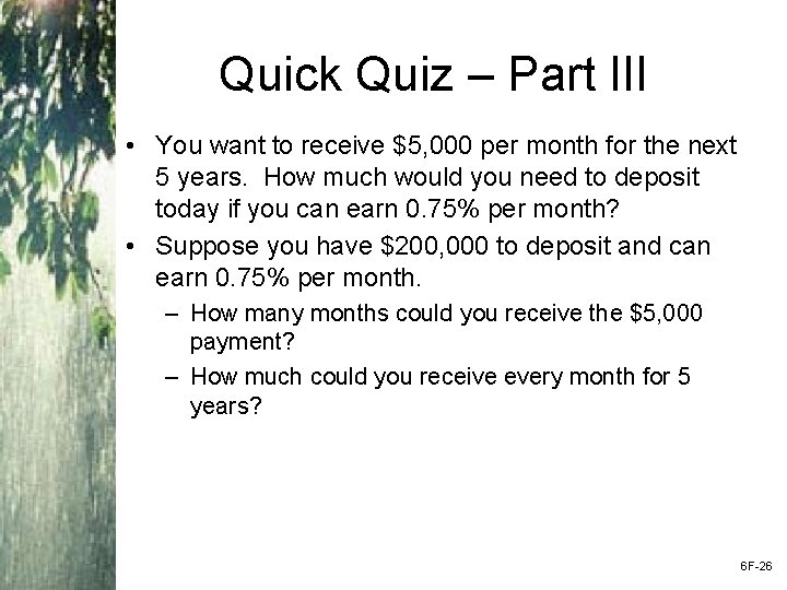 Quick Quiz – Part III • You want to receive $5, 000 per month