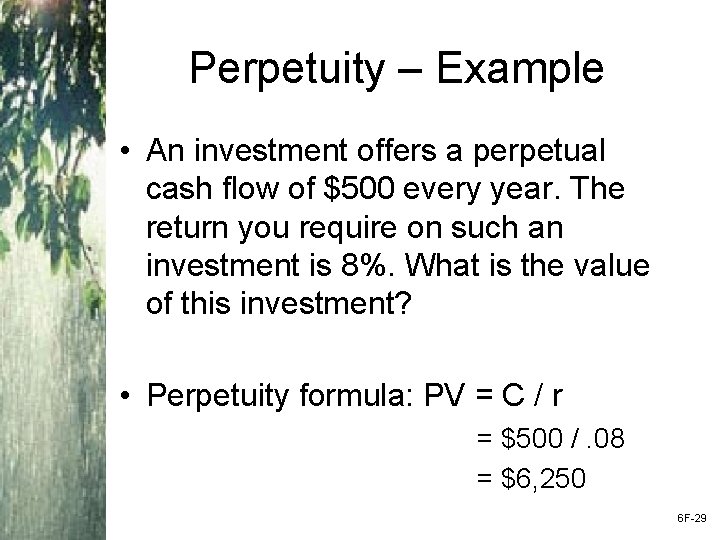 Perpetuity – Example • An investment offers a perpetual cash flow of $500 every