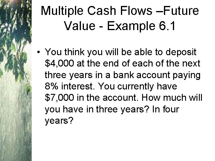 Multiple Cash Flows –Future Value - Example 6. 1 • You think you will