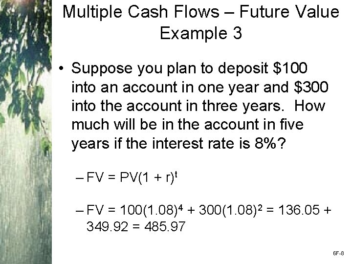 Multiple Cash Flows – Future Value Example 3 • Suppose you plan to deposit