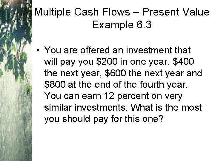 Multiple Cash Flows – Present Value Example 6. 3 • You are offered an