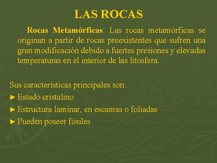 LAS ROCAS Rocas Metamórficas: Las rocas metamórficas se originan a partir de rocas preexistentes