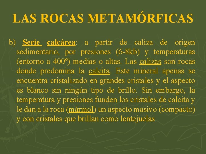 LAS ROCAS METAMÓRFICAS b) Serie calcárea: a partir de caliza de origen sedimentario, por
