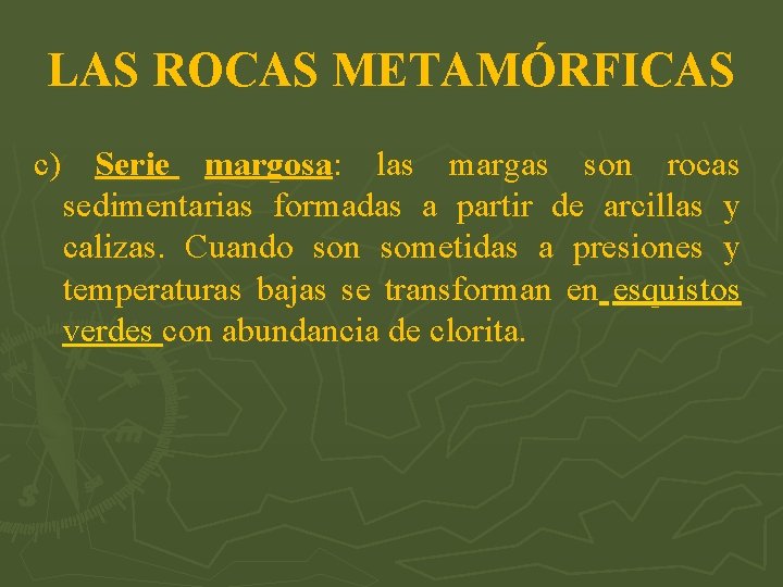 LAS ROCAS METAMÓRFICAS c) Serie margosa: las margas son rocas sedimentarias formadas a partir