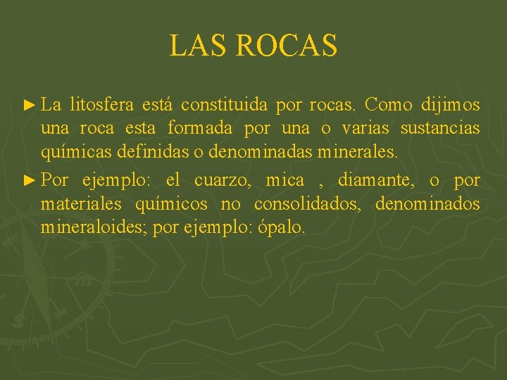 LAS ROCAS ► La litosfera está constituida por rocas. Como dijimos una roca esta