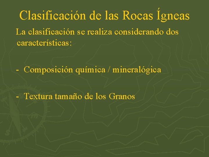 Clasificación de las Rocas Ígneas La clasificación se realiza considerando dos características: - Composición
